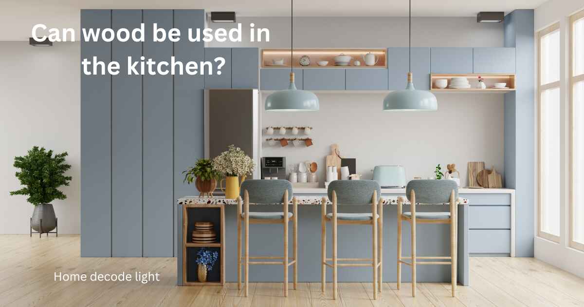 Can wood be used in the kitchen?