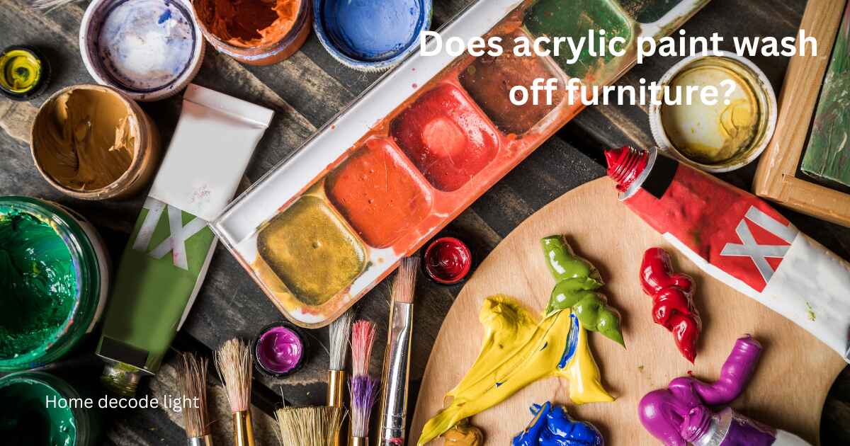 Does acrylic paint wash off furniture?