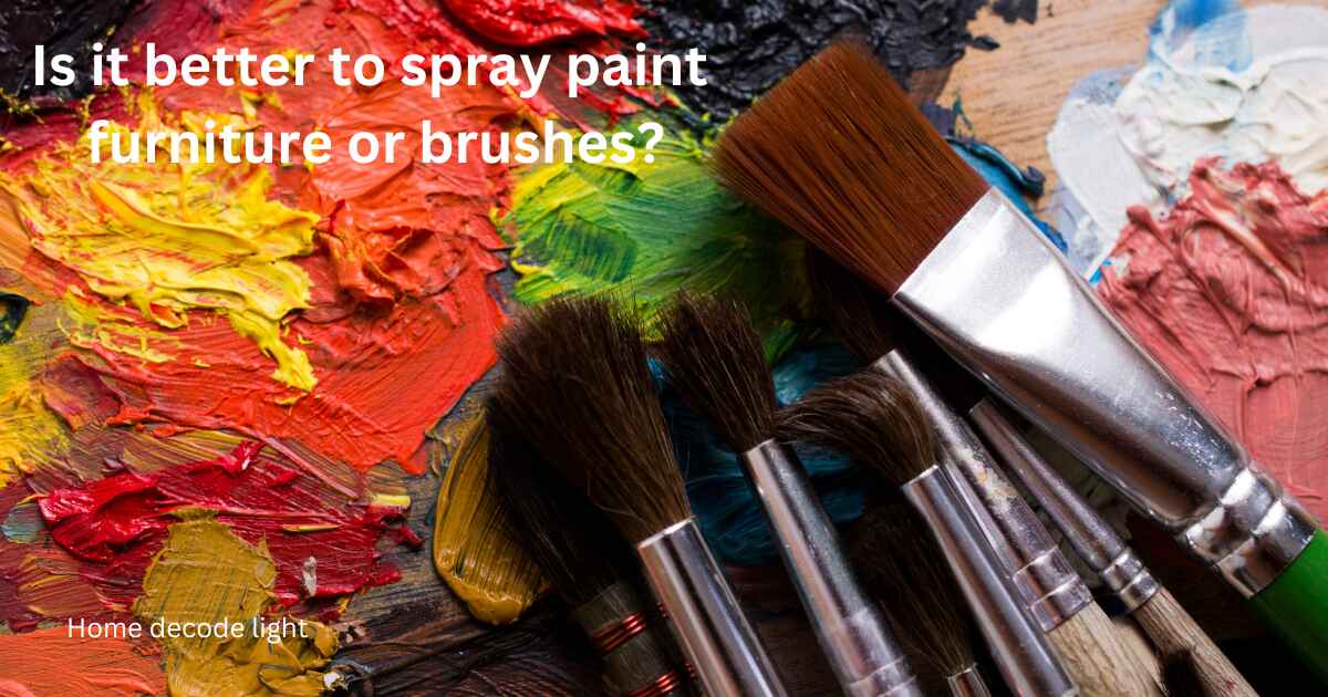 Is it better to spray paint furniture or brushes?