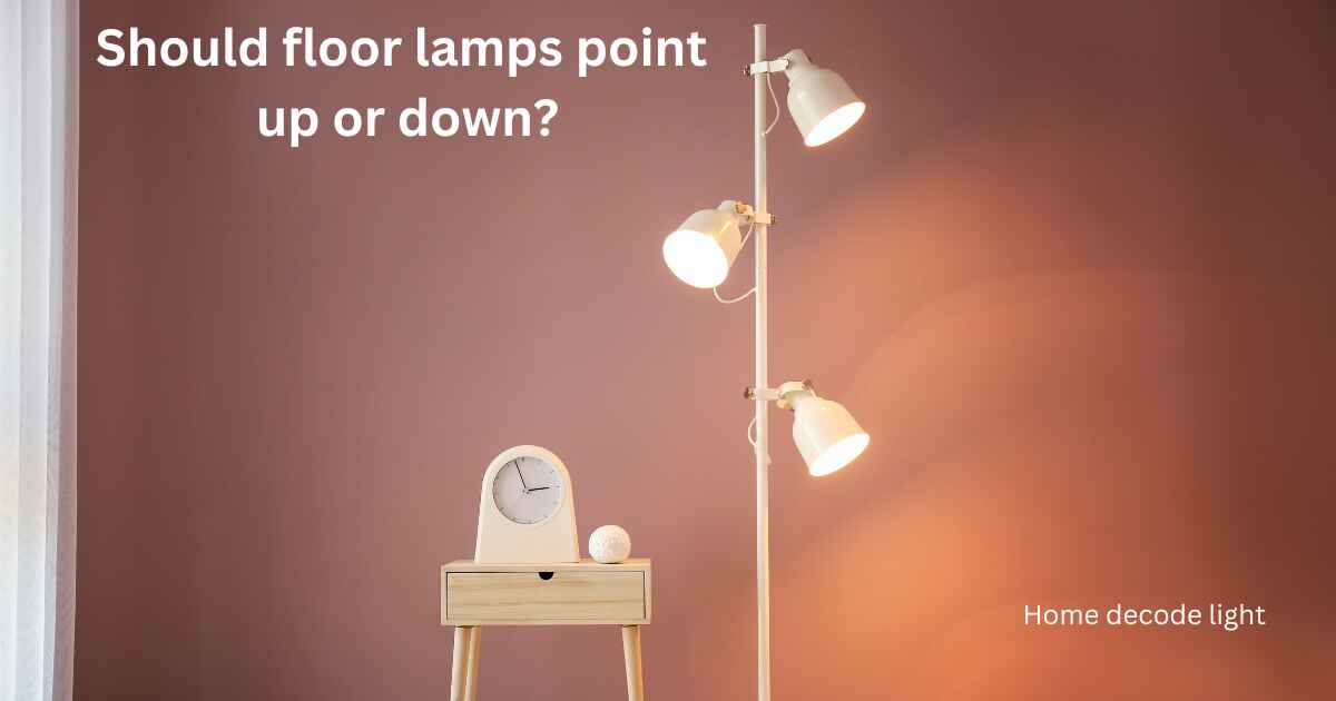 Should floor lamps point up or down?