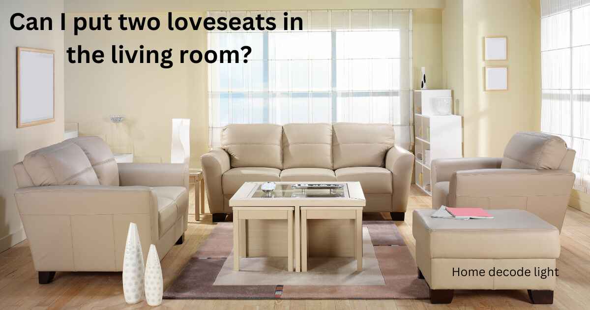 Can I put two loveseats in the living room?