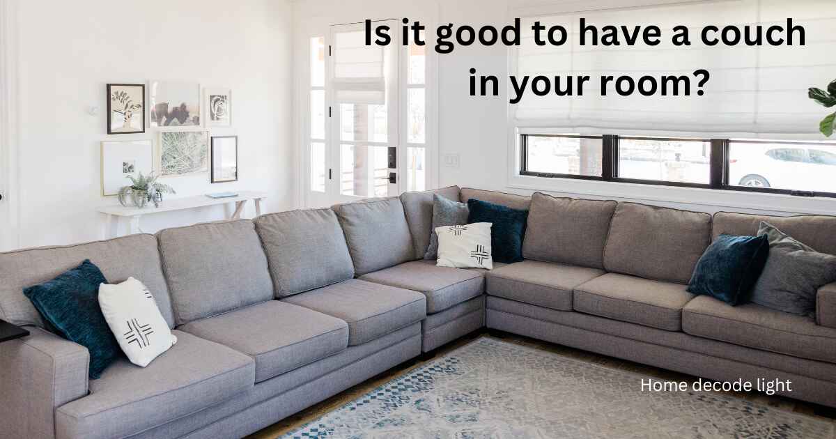 Is it good to have a couch in your room?