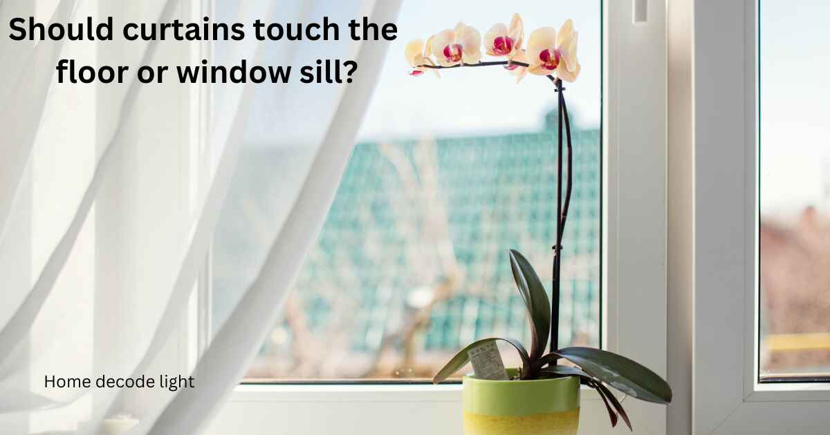 Should curtains touch the floor or window sill?